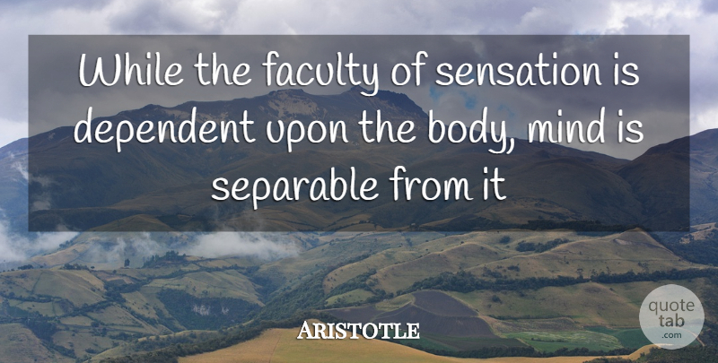 Aristotle Quote About Soul, Mind, Body: While The Faculty Of Sensation...