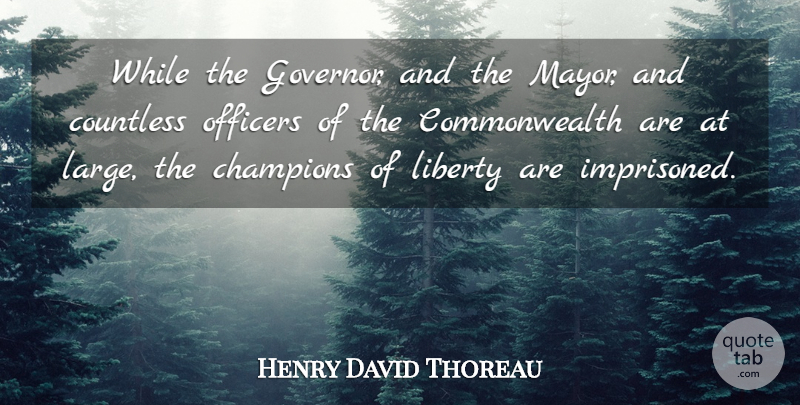 Henry David Thoreau Quote About Government, Justice, Champion: While The Governor And The...