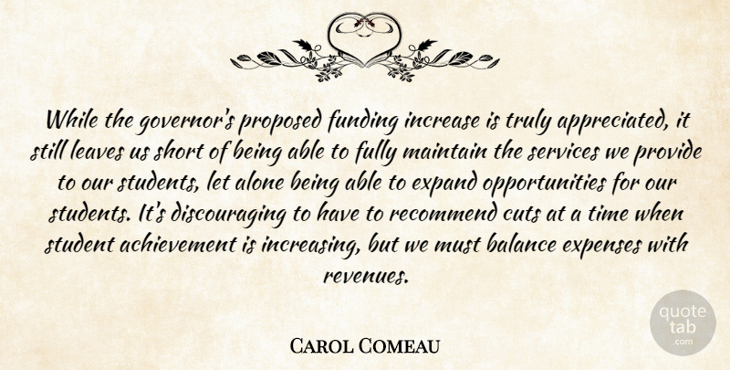 Carol Comeau Quote About Achievement, Alone, Balance, Cuts, Expand: While The Governors Proposed Funding...
