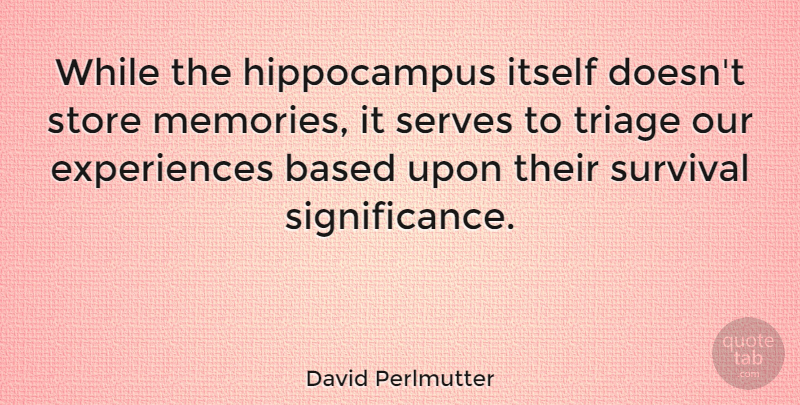 David Perlmutter Quote About Itself, Serves, Store: While The Hippocampus Itself Doesnt...