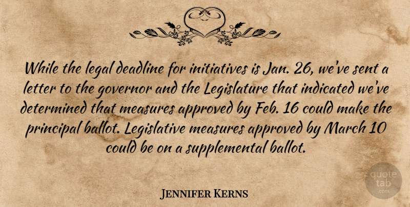 Jennifer Kerns Quote About Approved, Deadline, Determined, Governor, Legal: While The Legal Deadline For...