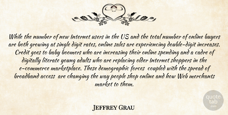 Jeffrey Grau Quote About Access, Baby, Boomers, Both, Broadband: While The Number Of New...