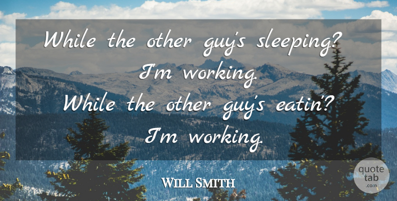 Will Smith Quote About Sleep, Guy, Other Guys: While The Other Guys Sleeping...