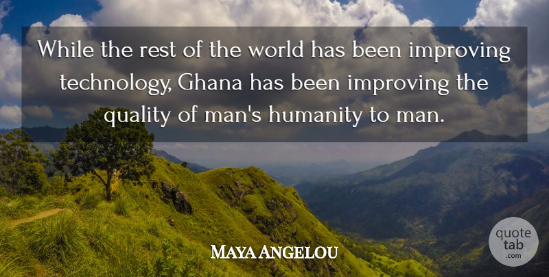 Maya Angelou Quote About Technology, Men, Ghana: While The Rest Of The...