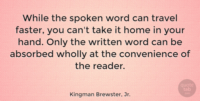 Kingman Brewster, Jr. Quote About American Educator, Home, Spoken, Travel, Wholly: While The Spoken Word Can...