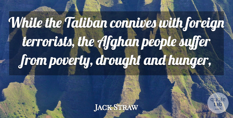 Jack Straw Quote About People, Suffering, Poverty: While The Taliban Connives With...