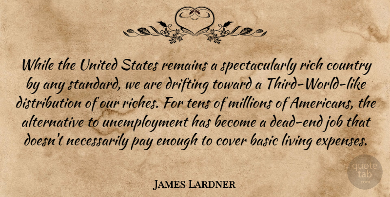 James Lardner Quote About Basic, Country, Cover, Drifting, Job: While The United States Remains...