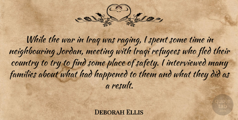 Deborah Ellis Quote About Country, Families, Happened, Iraq, Iraqi: While The War In Iraq...
