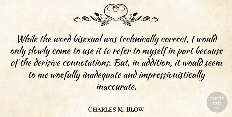 Charles M. Blow Quote About Bisexual, Use, Connotation: While The Word Bisexual Was...