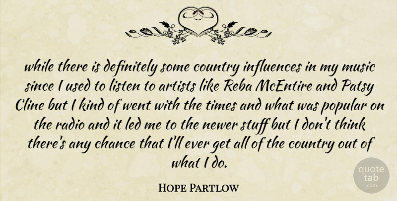 Hope Partlow Quote About Artists, Chance, Country, Definitely, Influences: While There Is Definitely Some...