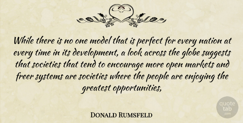 Donald Rumsfeld Quote About Across, Encourage, Enjoying, Freer, Globe: While There Is No One...