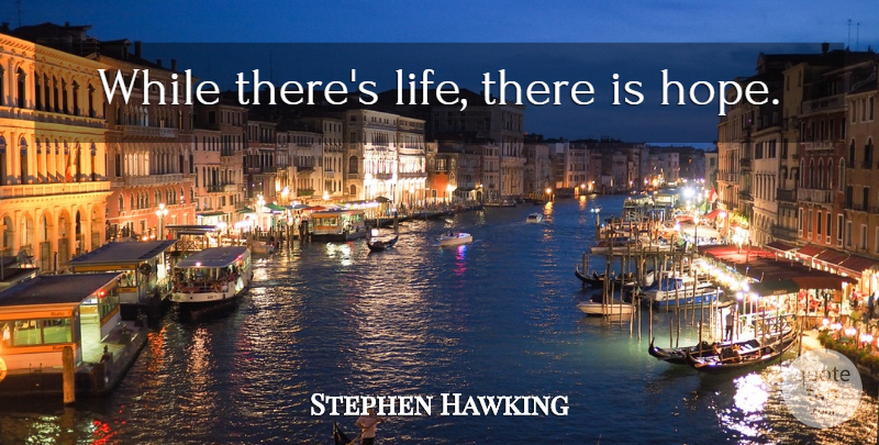 Stephen Hawking Quote About Hope, Latin, Life Is Short: While Theres Life There Is...