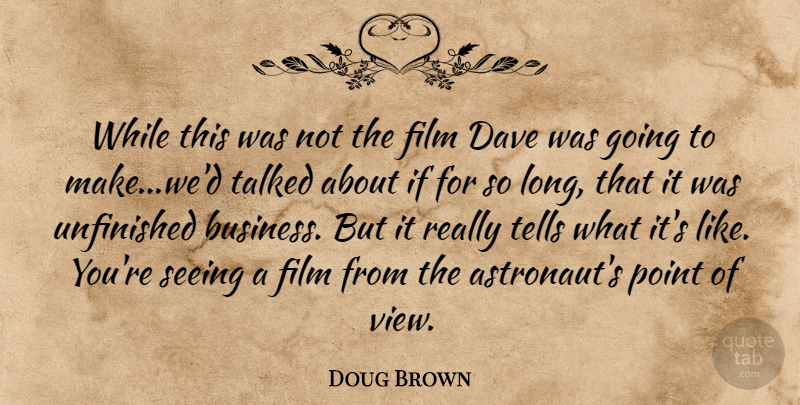 Doug Brown Quote About Dave, Point, Seeing, Talked, Tells: While This Was Not The...