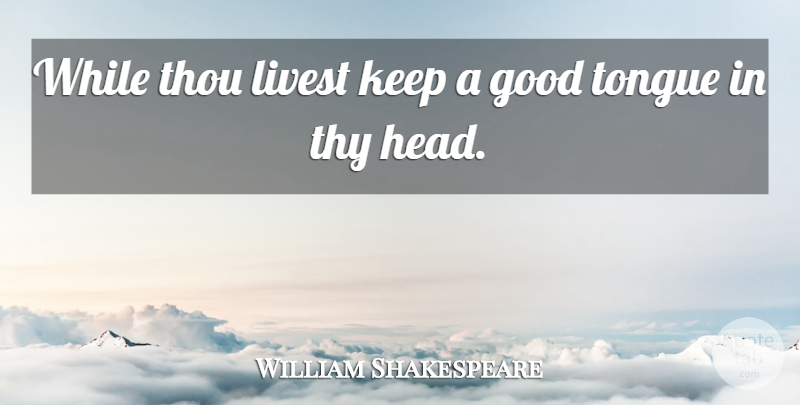 William Shakespeare Quote About Memorable, Tongue: While Thou Livest Keep A...
