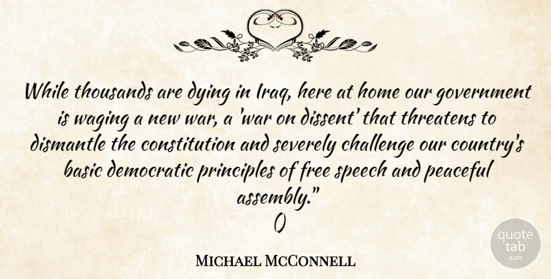 Michael McConnell Quote About Basic, Challenge, Constitution, Democratic, Dying: While Thousands Are Dying In...