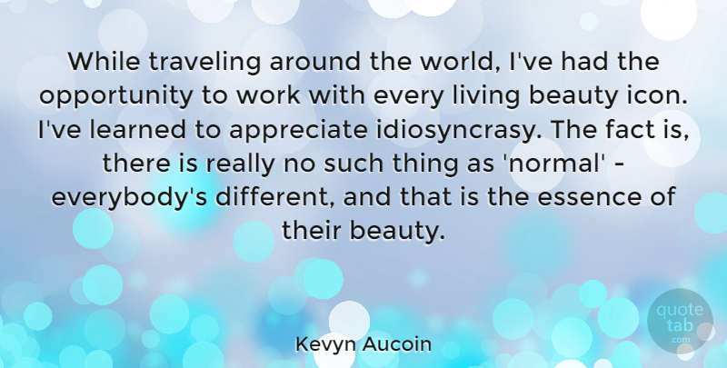 Kevyn Aucoin Quote About Beauty, Essence, Fact, Learned, Living: While Traveling Around The World...