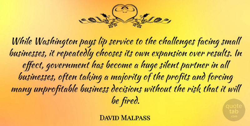 David Malpass Quote About Business, Challenges, Chooses, Decisions, Expansion: While Washington Pays Lip Service...