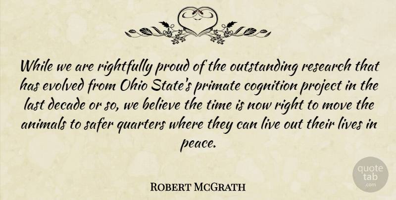 Robert McGrath Quote About Animals, Believe, Decade, Evolved, Last: While We Are Rightfully Proud...