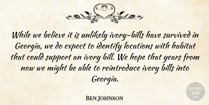 Ben Johnson Quote About Believe, Bills, Expect, Habitat, Hope: While We Believe It Is...
