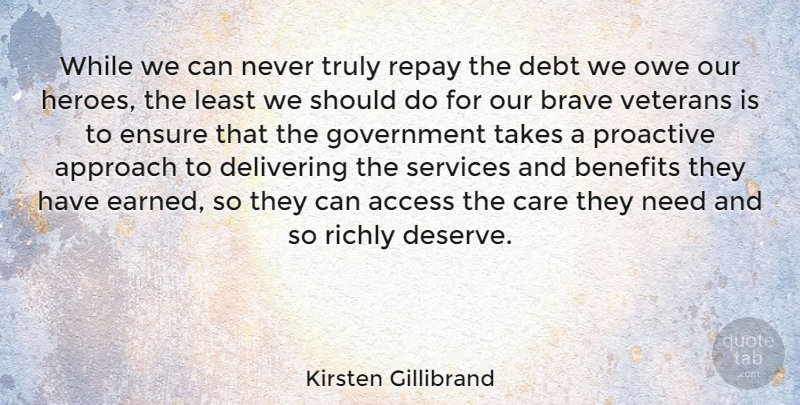 Kirsten Gillibrand Quote About Veterans Day, Hero, Government: While We Can Never Truly...