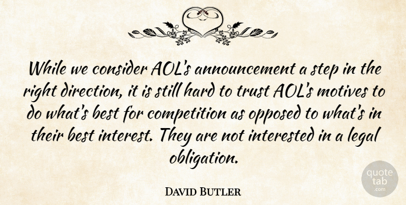 David Butler Quote About Best, Competition, Consider, Direction, Hard: While We Consider Aols Announcement...