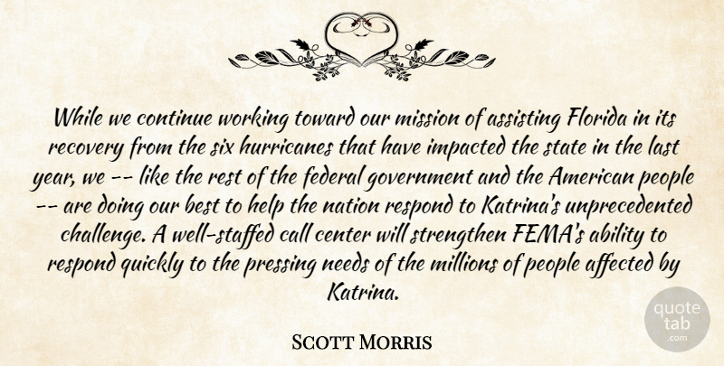 Scott Morris Quote About Ability, Affected, Assisting, Best, Call: While We Continue Working Toward...