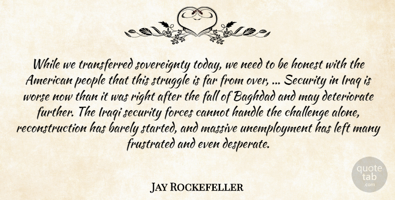 Jay Rockefeller Quote About Baghdad, Barely, Cannot, Challenge, Fall: While We Transferred Sovereignty Today...