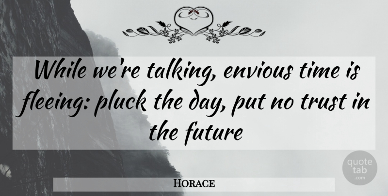 Horace Quote About Talking, No Trust, Fleeing: While Were Talking Envious Time...