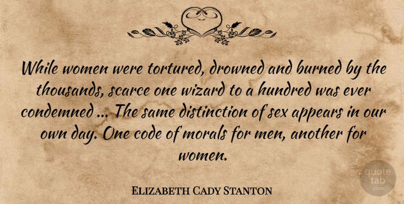 Elizabeth Cady Stanton Quote About Sex, Men, Wizards: While Women Were Tortured Drowned...