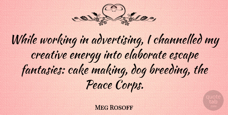 Meg Rosoff Quote About Dog, Cake, Creative: While Working In Advertising I...