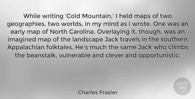 Charles Frazier Quote About Clever, Writing, Two: While Writing Cold Mountain I...