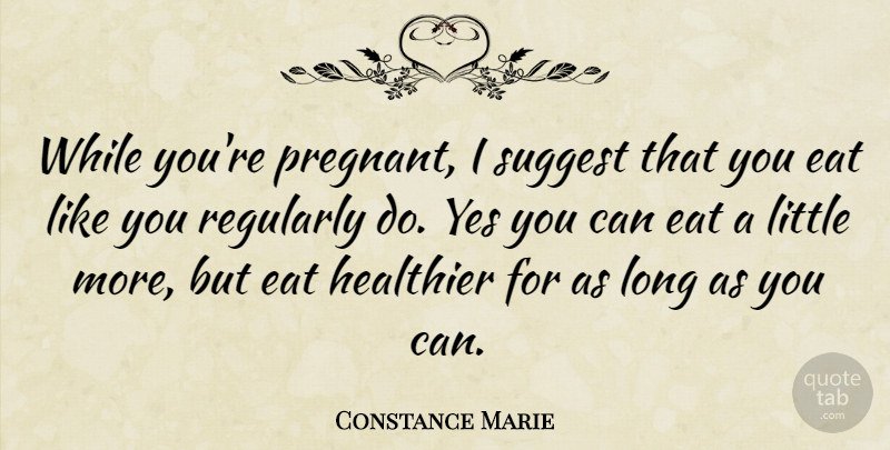 Constance Marie Quote About Eat, Healthier, Regularly, Suggest, Yes: While Youre Pregnant I Suggest...