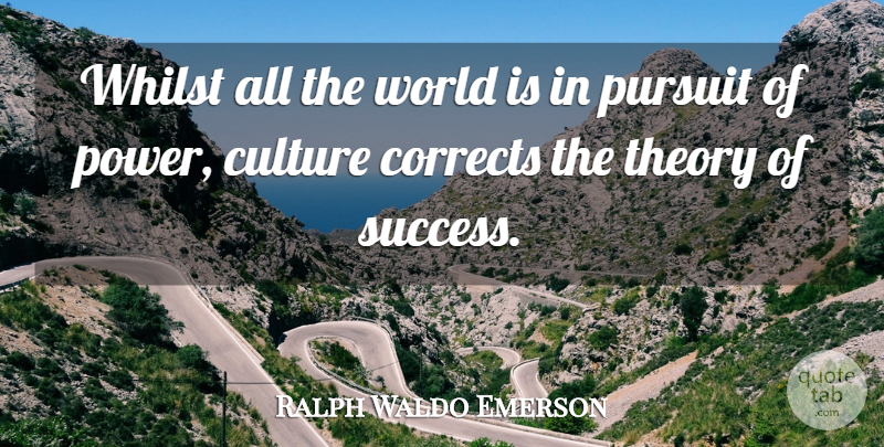Ralph Waldo Emerson Quote About Success, World, Culture: Whilst All The World Is...