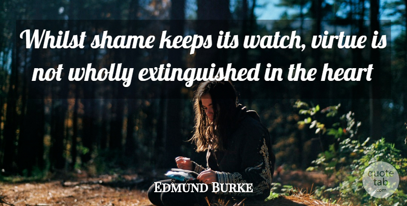 Edmund Burke Quote About Heart, Keeps, Shame, Virtue, Whilst: Whilst Shame Keeps Its Watch...
