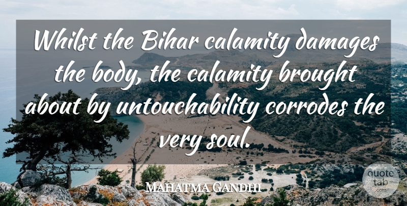 Mahatma Gandhi Quote About Soul, Body, Bihar: Whilst The Bihar Calamity Damages...