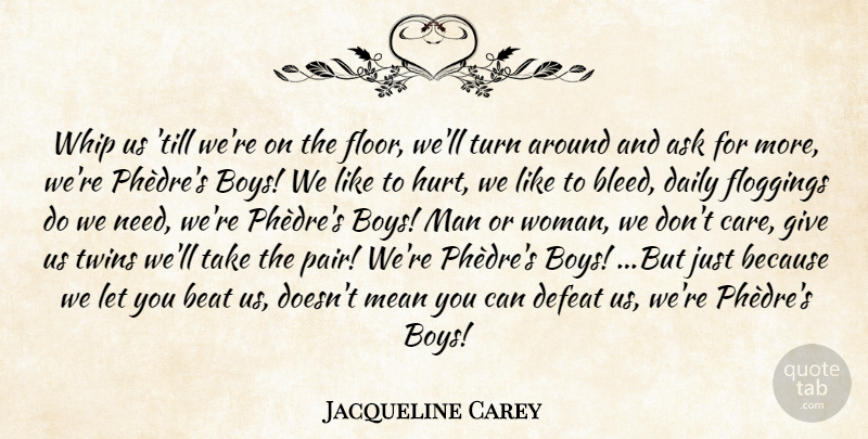 Jacqueline Carey Quote About Hurt, Mean, Boys: Whip Us Till Were On...