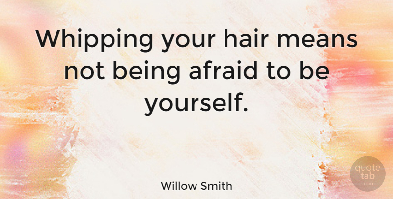 Willow Smith Quote About Being Yourself, Mean, Hair: Whipping Your Hair Means Not...