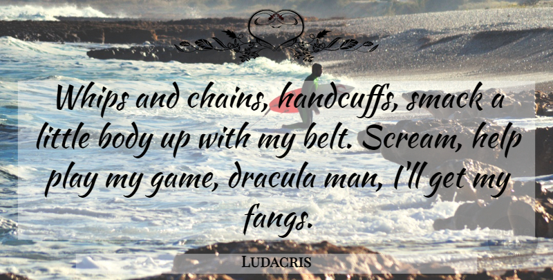 Ludacris Quote About Men, Games, Play: Whips And Chains Handcuffs Smack...