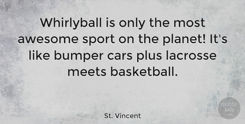 St. Vincent Quote About Basketball, Sports, Car: Whirlyball Is Only The Most...
