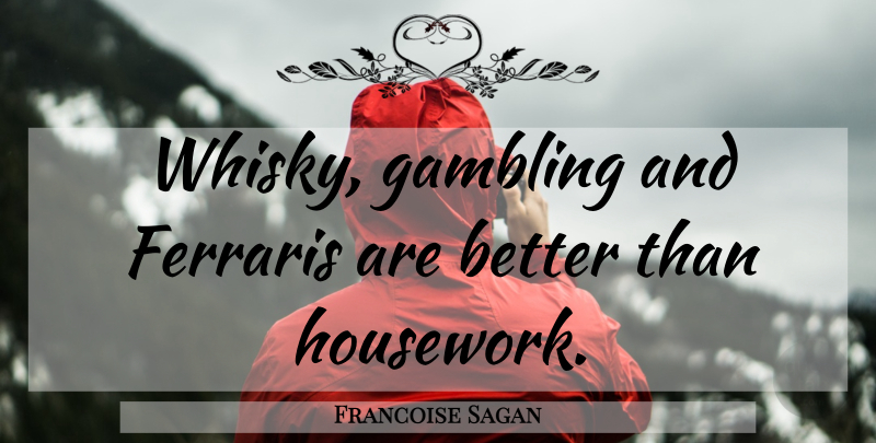 Francoise Sagan Quote About Gambling, Ferrari, Whisky: Whisky Gambling And Ferraris Are...