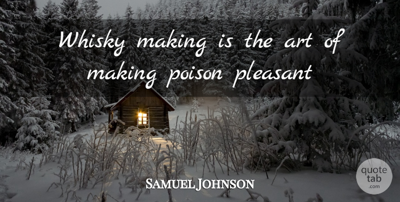 Samuel Johnson Quote About Art, Poison, Whisky: Whisky Making Is The Art...