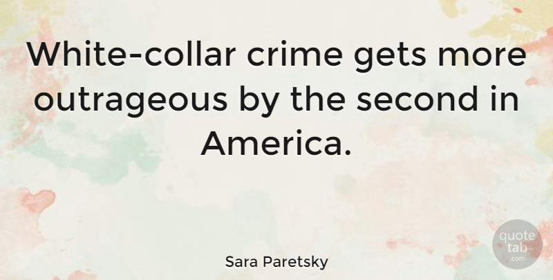 Sara Paretsky Quote About White, America, Crime: White Collar Crime Gets More...