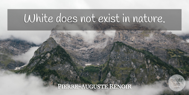 Pierre-Auguste Renoir Quote About White, Doe: White Does Not Exist In...
