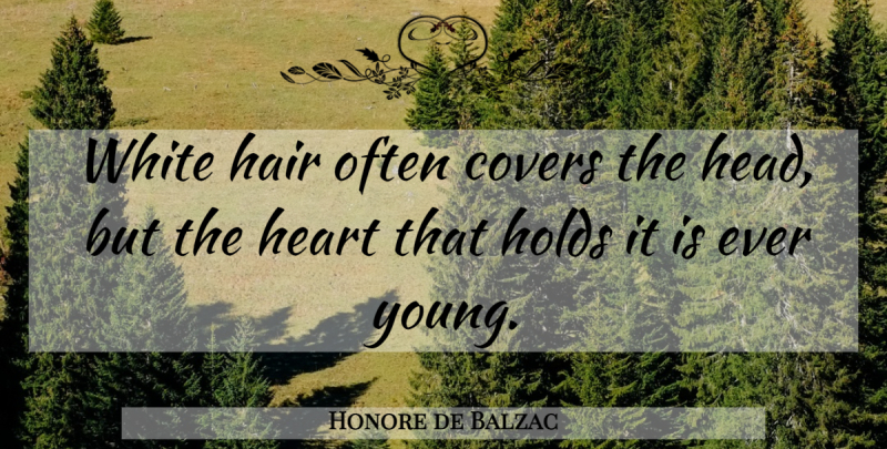 Honore de Balzac Quote About Heart, White Hair, Age: White Hair Often Covers The...