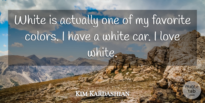 Kim Kardashian Quote About Color, White, Car: White Is Actually One Of...