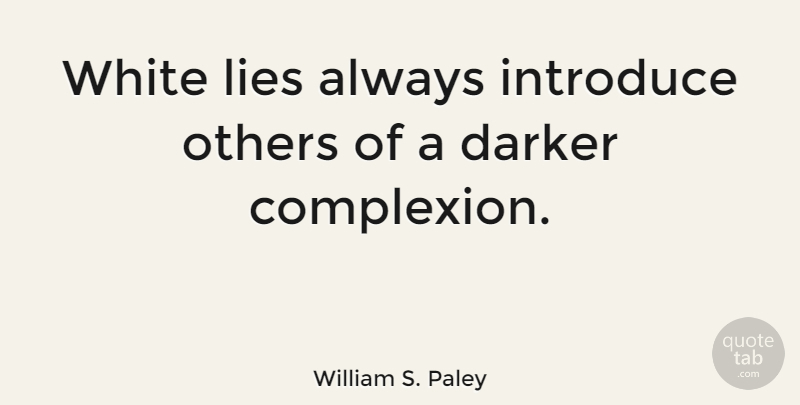 William S. Paley Quote About Lying, White, Introducing: White Lies Always Introduce Others...