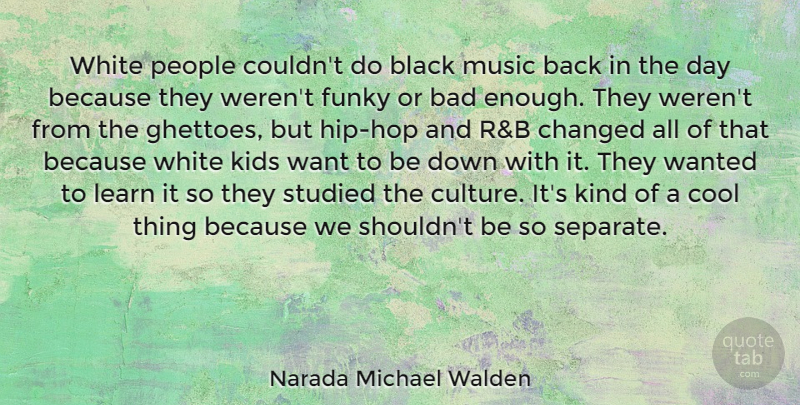Narada Michael Walden Quote About Kids, White, People: White People Couldnt Do Black...