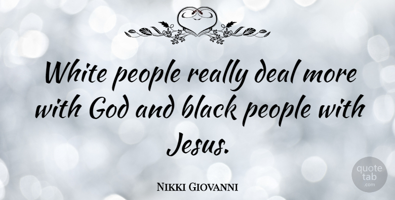 Nikki Giovanni Quote About Jesus, Godly, White: White People Really Deal More...