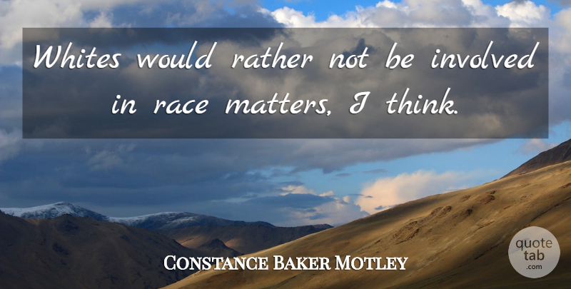 Constance Baker Motley Quote About Thinking, Race, Matter: Whites Would Rather Not Be...