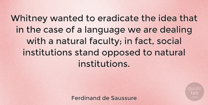Ferdinand de Saussure Quote About Case, Dealing, Eradicate, Natural, Nature: Whitney Wanted To Eradicate The...